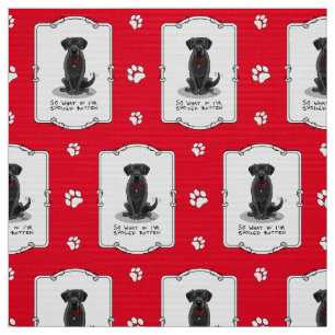 Cute Spoiled Rotten Black Labrador Retriever Dog Fabric