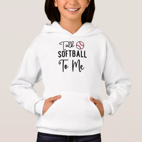 Cute Sports Talk Softball To Me Girls Hoodie