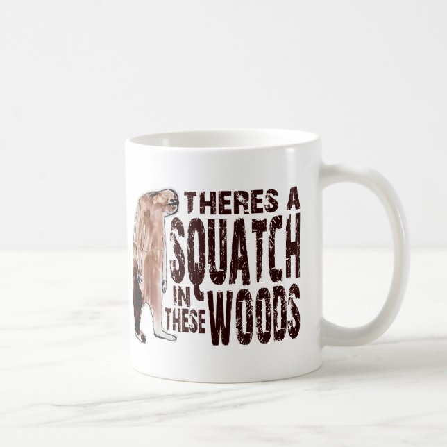 Cute SQUATCH IN THESE WOODS - Finding Bigfoot Gear Coffee Mug (Right)