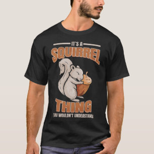 Cute Squirrel A Squirrel Thing T-Shirt