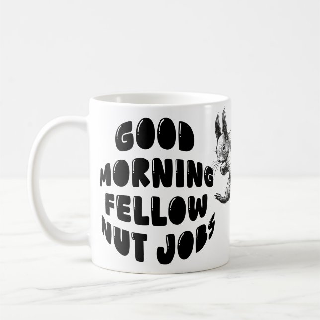 Cute Squirrel - Good Morning Fellow Nut Jobs Coffee Mug (Left)
