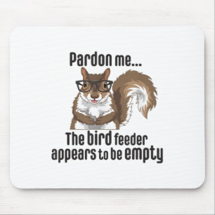 Cute Squirrel Lover Pardon Me The Bird Feeder Is E Mouse Pad