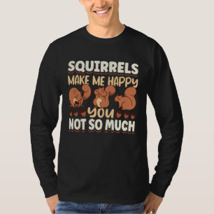 Cute Squirrel Rodent Lover Squirrels Make Me Happy T-Shirt