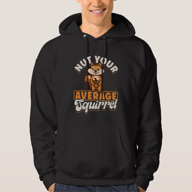 Cute Squirrels Rodent  Nut You Average Squirrel Hoodie (Front)