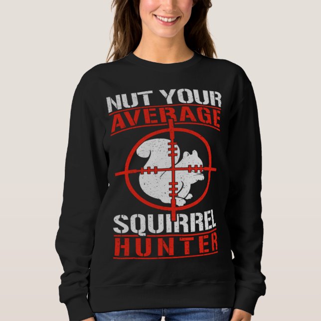 Cute Squirrels Rodent  Nut Your Average Squirrel H Sweatshirt (Front)