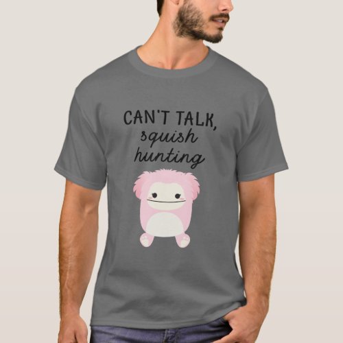 Cute Squishmallow Cant Talk SQuish Hunting For K T_Shirt