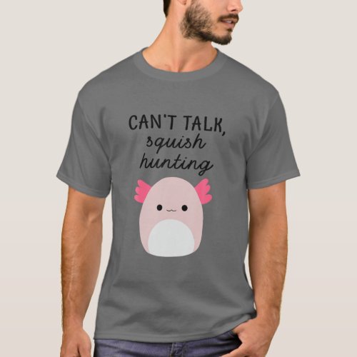 Cute Squishmallow Cant Talk SQuish Hunting For K T_Shirt