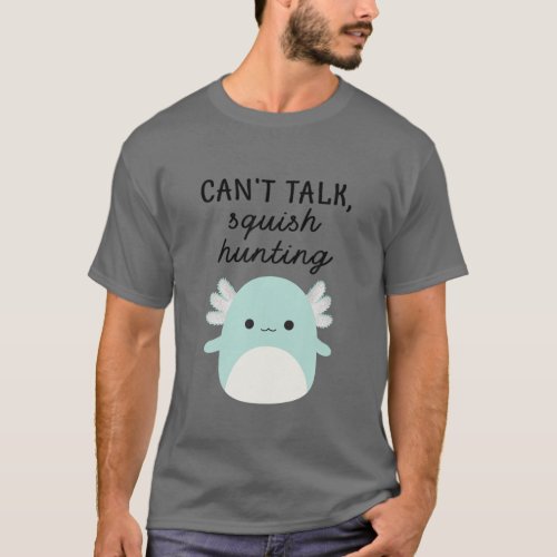 Cute Squishmallow Cant Talk SQuish Hunting For K T_Shirt