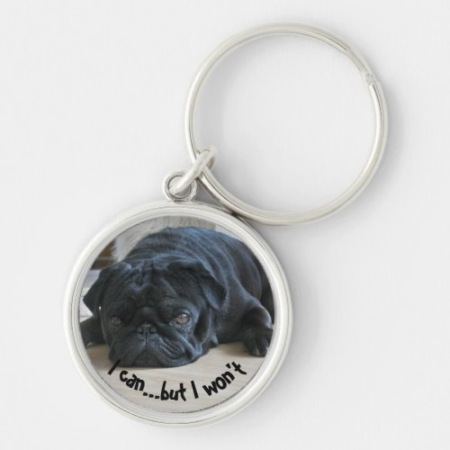 Cute Stubborn Pug Puppy I Can But I Wont Keychain