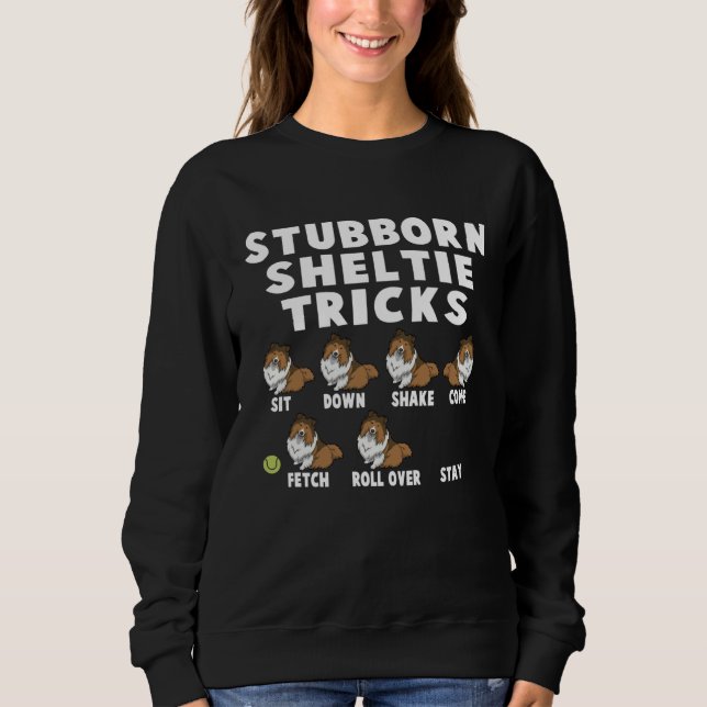 Cute Stubborn Sheltie Tricks For Sheltie Owners Sweatshirt (Front)