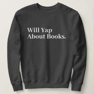 Cute Stylish Modern Funny Will Yap About books Sweatshirt