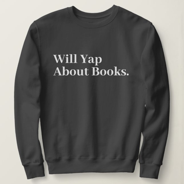 Cute Stylish Modern Funny Will Yap About books Sweatshirt (Design Front)