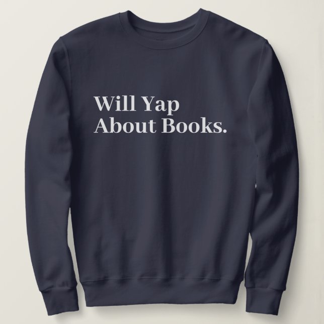 Cute Stylish Modern Funny Will Yap About books Sweatshirt (Design Front)