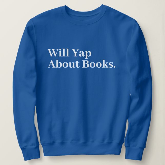 Cute Stylish Modern Funny Will Yap About books Sweatshirt (Design Front)