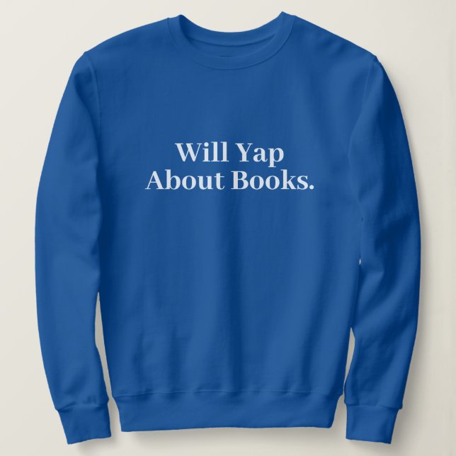 Cute Stylish Modern Funny Will Yap About books Sweatshirt (Design Front)