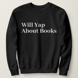 Cute Stylish Modern Funny Will Yap About books Sweatshirt