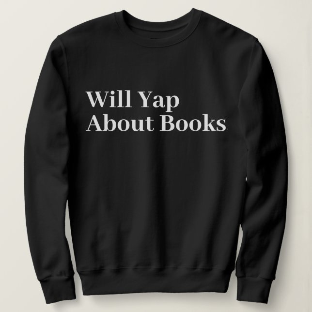 Cute Stylish Modern Funny Will Yap About books Sweatshirt (Design Front)