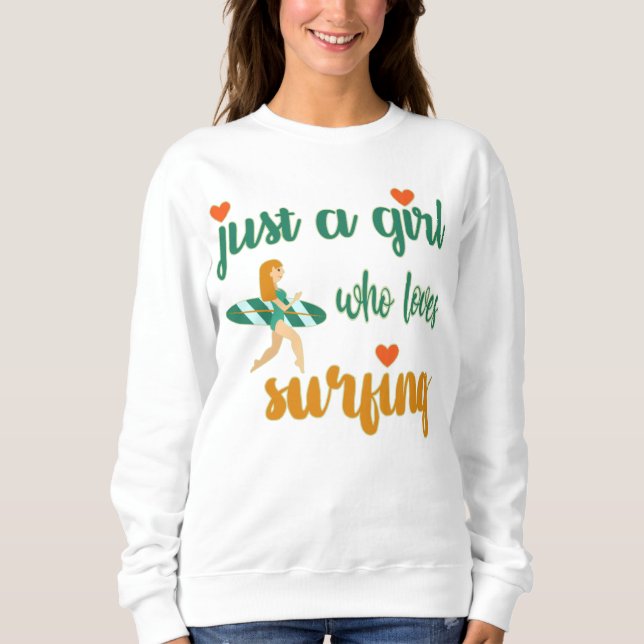 Cute summer quote Just a girl who loves surfing  Sweatshirt (Front)