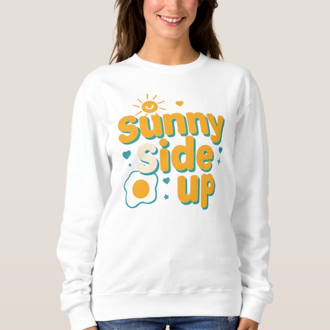Cute "Sunny Side Up" Positive Pun Sweatshirt (Front)