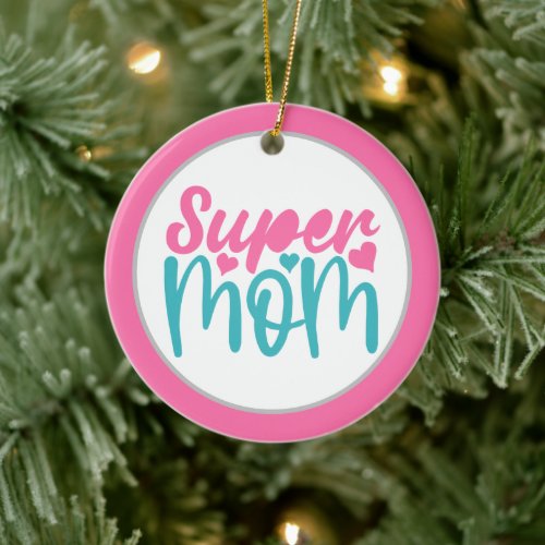 cute super Mom add message Ceramic Ornament