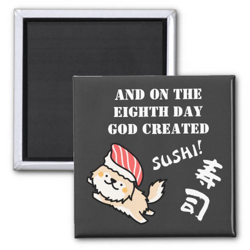 Cute Sushi Dog with Funny Quote Magnet