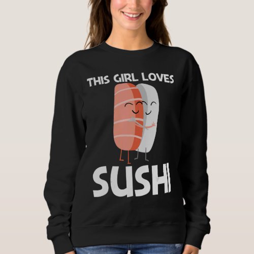 Cute Sushi For Girls Mom Japanese Cuisine Food   Sweatshirt