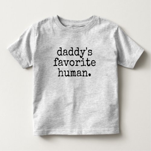 Cute Sweet Phrase  Daddys Favorite Human Toddler T_shirt