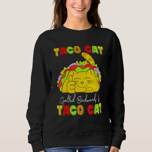Cute Taco Cat Spelled Backwards Is Taco Cat Cinco  Sweatshirt