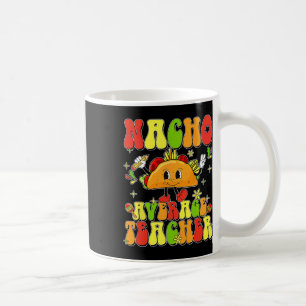 Cute Taco Nacho Average Teacher Cinco De Mayo Mexi Coffee Mug
