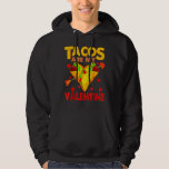 Cute Tacos Are My Valentine Mexican Taco Food Hear Hoodie