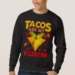 Cute Tacos Are My Valentine Mexican Taco Food Hear Sweatshirt