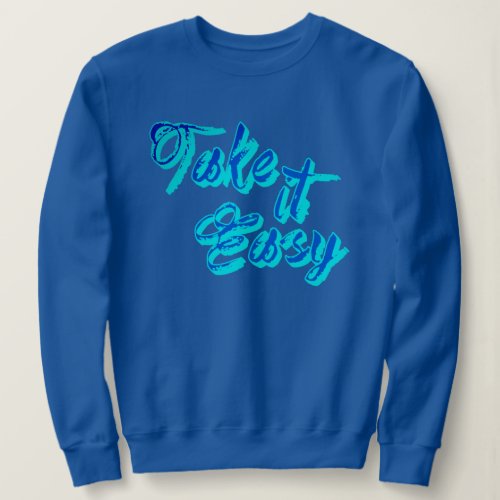 Cute 'Take It Easy' T-Shirt Design - Funny Quotes Sweatshirt