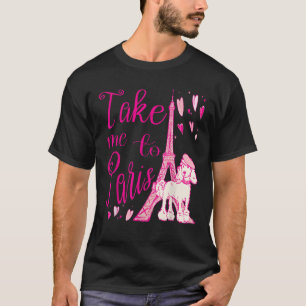 Cute Take Me to Paris Eiffel Tower French Poodle H T-Shirt