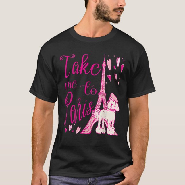 Cute Take Me to Paris Eiffel Tower French Poodle H T-Shirt (Front)