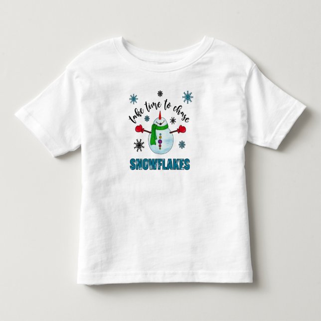 *~* Cute Take Time to Chase Snowflakes snow man Toddler T-shirt (Front)