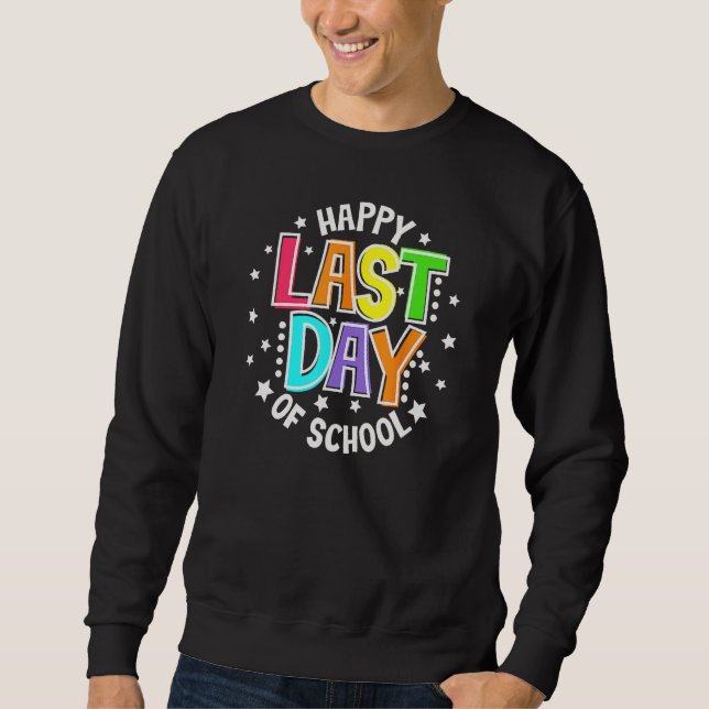 Cute Teacher Appreciation Happy Last Day Of School Sweatshirt (Front)