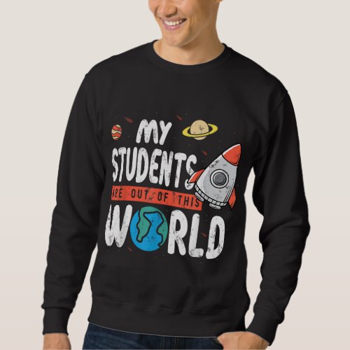 Cute Teacher Design My Students Are Out Of This Wo Sweatshirt