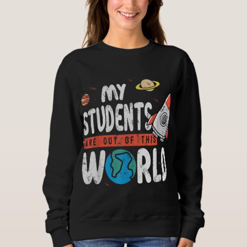 Cute Teacher Design My Students Are Out Of This Wo Sweatshirt