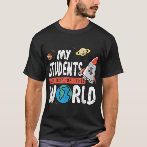 Cute Teacher Design My Students Are Out Of This Wo T_Shirt