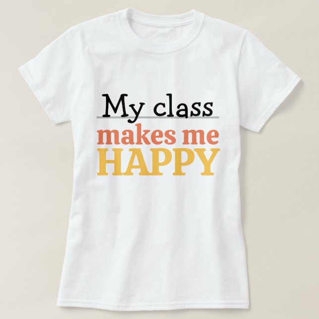 Cute Teacher My Class Makes Me Happy Quote Vibrant T-Shirt (Design Front)