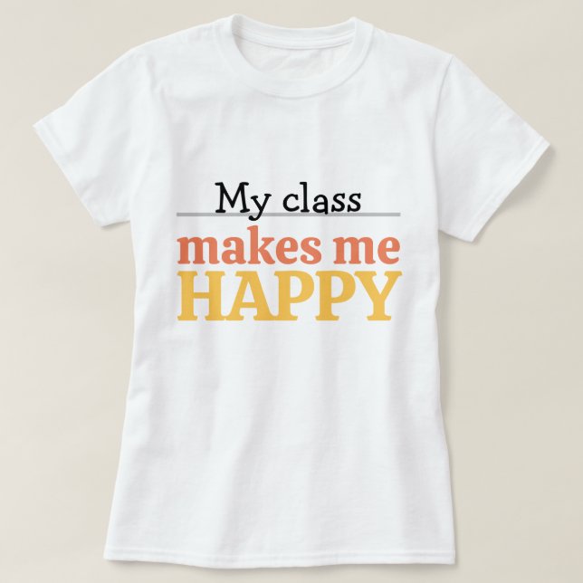 Cute Teacher My Class Makes Me Happy Typography T-Shirt (Design Front)