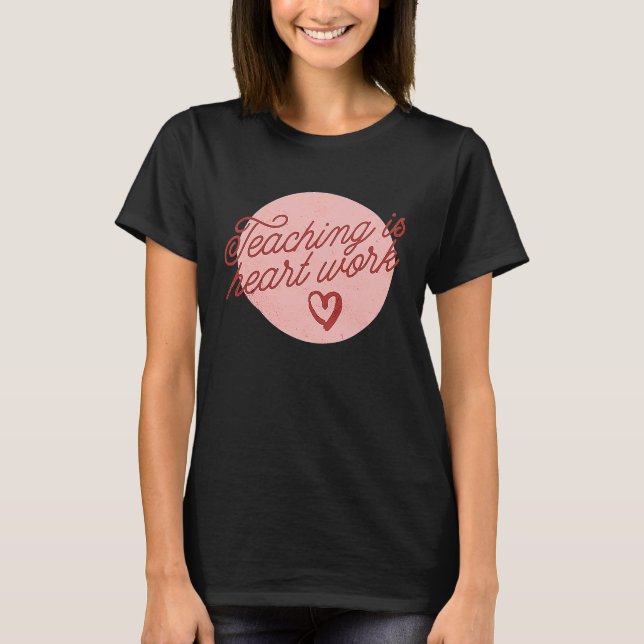 Cute Teacher Valentine's Day Teaching Heart Work T-Shirt (Front)