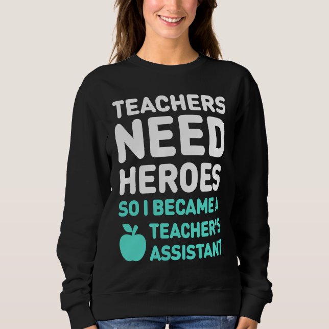 Cute Teacher's Assistant  Teaching Assistant Sweatshirt (Front)