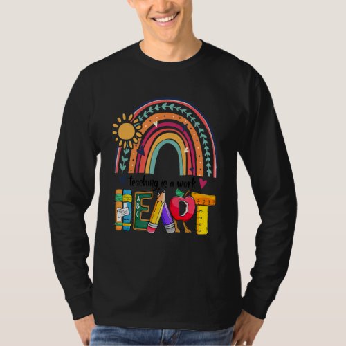 Cute Teaching Is A Work Of Heart Rainbow Men Women T_Shirt