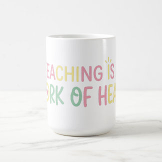 Cute Teaching is a Work of Heart Teacher T-Shirt Coffee Mug