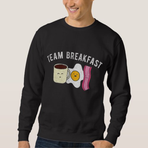 Cute Team Breakfast Meal Coffee Eggs Bacon Delicio Sweatshirt
