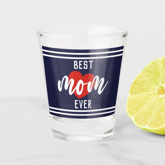 Cute Text Best Mom Ever With Heart  Shot Glass (Front)
