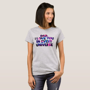 Cute Text Design Dad I love You In Every Universe T-Shirt