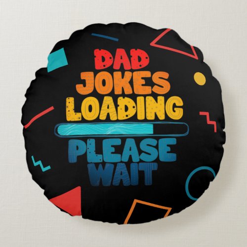 Cute Text Design Dad Joke Loading Please Wait  Round Pillow