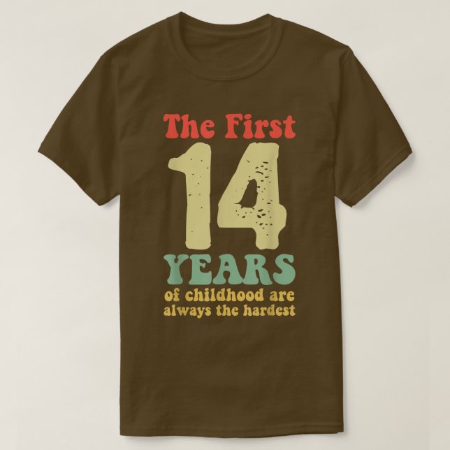 cute the first 14 years of childhood are always th T-Shirt (Design Front)